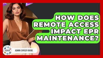 How Does Remote Access Impact EPR Maintenance? - Admin Career Guide