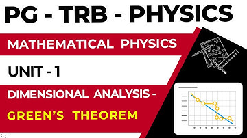 PG - TRB - PHYSICS - MATHEMATICAL  PHYSICS - UNIT - 1 - DIMENSIONAL  ANALYSIS  - GREENS THEOREM