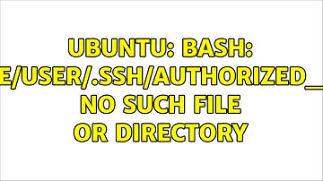 Ubuntu: bash: /home/user/.ssh/authorized_keys: No such file or directory (2 solutions!)