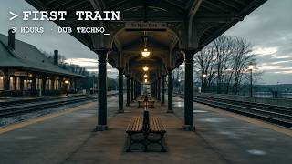 FIRST TRAIN // Dub Techno for Deep Work · 3 Hours · No Drops