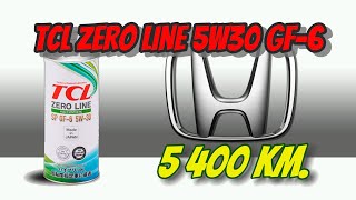 : TCL Zero Line 5w30 GF-6 (  Honda, 5 400 km.)