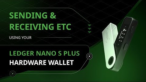 Sending and Receiving ETC Using Your Ledger Nano S Plus Hardware Wallet