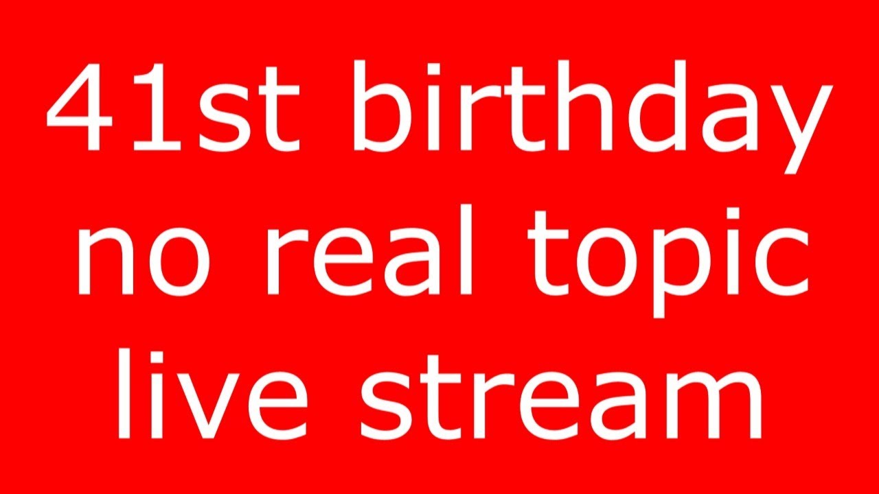 41st birthday no topic live stream! paypal donations welcome? @RunNGunsNews