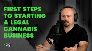 Episode 1, First Steps to Starting a Legal Cannabis Business - How to Start a Cannabis Business