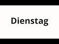 How to pronounce Dienstag Mp3 Song