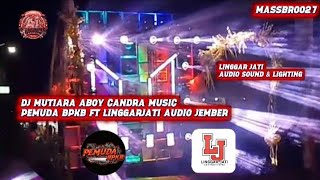 DJ MUTIARA BY ABOY CANDRA MUSIC FT PEMUDA BPKB X LINGGAR JATI AUDIO JEMBER 
