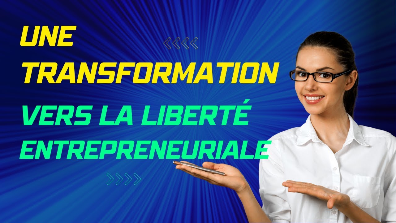 Une Transformation Vers la Liberté Entrepreneuriale