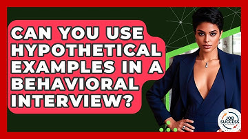 Can You Use Hypothetical Examples In A Behavioral Interview? - Job Success Network