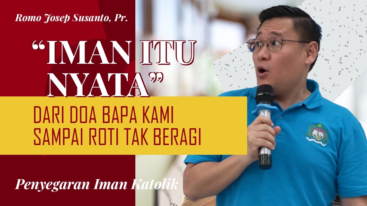 “Iman Itu Nyata: Dari Doa Bapa Kami sampai Roti Tak Beragi” Bersama Romo Josep Susanto Pr