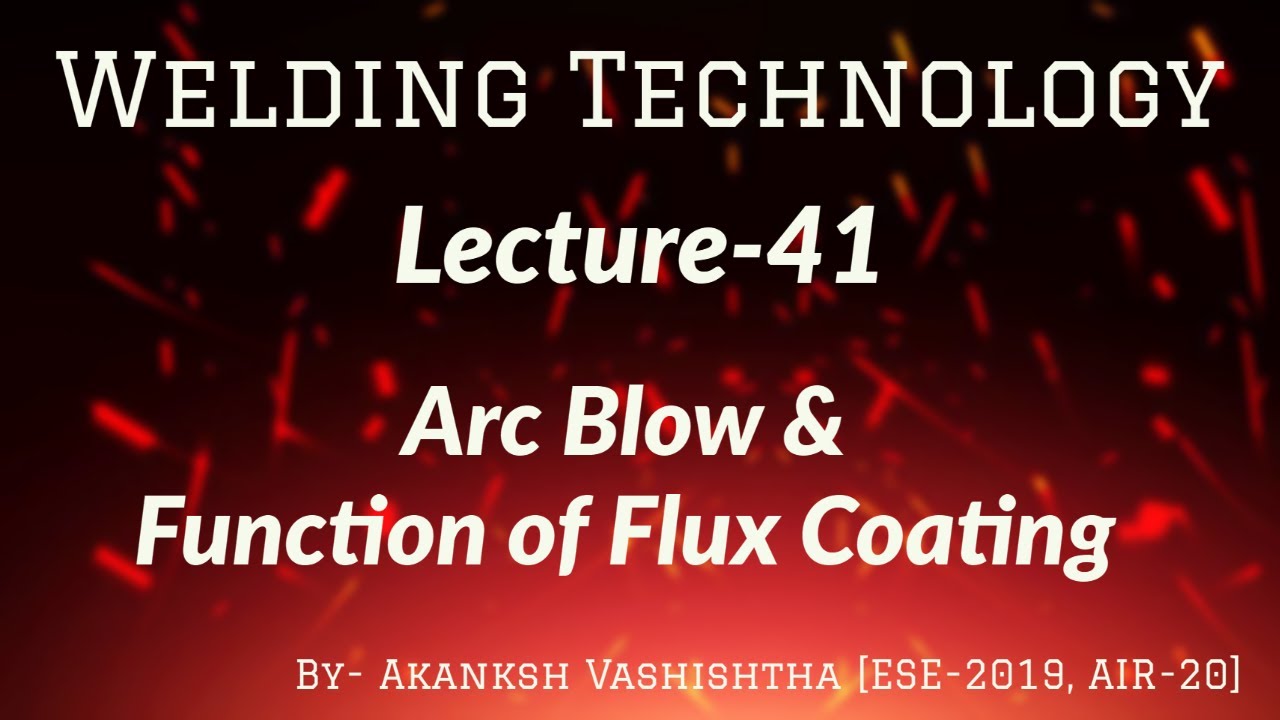 Welding Technology | Lecture-41 | Arc Blow & Function of flux coating | Target IES