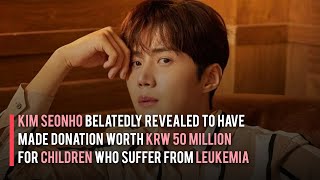 Kim Seonho Belatedly Revealed To Have Made Krw 50 Million Donation For Children With Leukemia