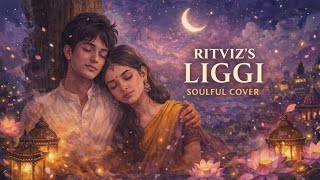 LIGGI (Soulful Cover) | Tum Ho Sitaaro Ki Pari | RITVIZ | ViralPlayET.