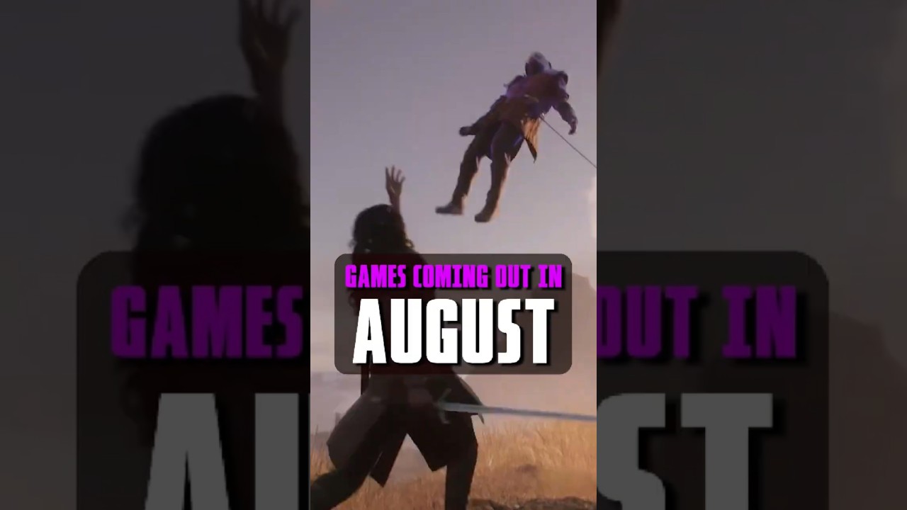 GAMES RELEASING IN AUGUST 