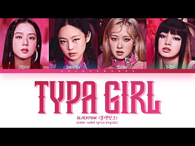 BLACKPINK (블랙핑크) - 'Typa Girl' Lyrics [Color Coded lyrics English] class=