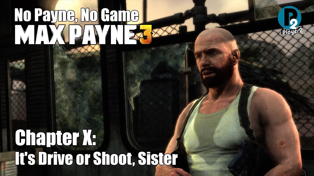 Max Payne 3 Walkthrough Chapter X: It's Drive or Shoot Sisiter