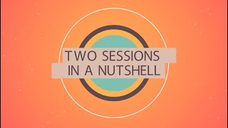 Two Sessions in a Nutshell Episode 1: An overview
