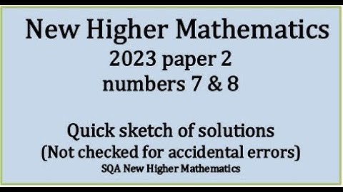2023 Higher Mathematics Paper 2 nos. 7 & 8 quick sketch