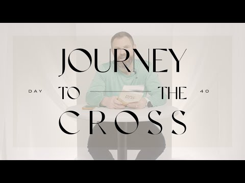 Journey To The Cross Devotional • Day 40