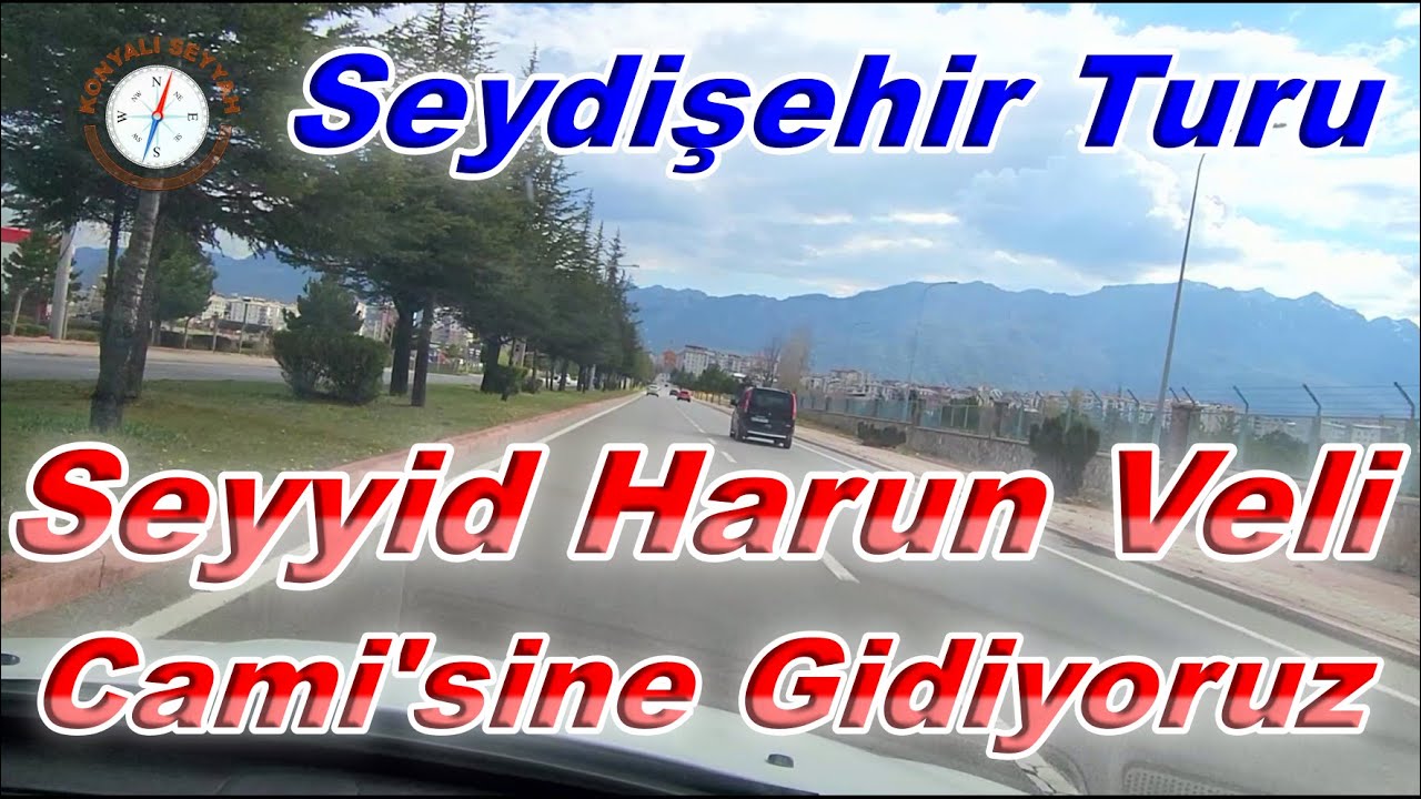 Konya İstikametinden Seyyid Harun Veli Cami'ne Gidiyoruz. / Seyyid Harun Veli Cami / Seydişehir Turu