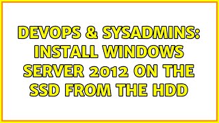 DevOps & SysAdmins: Install Windows Server 2012 on the SSD from the HDD Net Worth