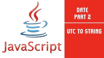 JavaScript | Date | Part 2 | UTC To String | Lecture 25