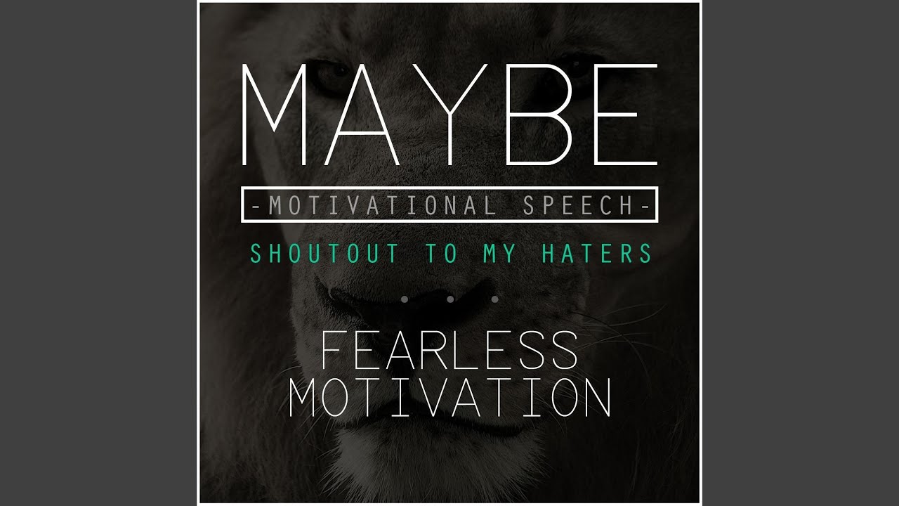 Maybe: Motivational Speech (Shoutout to My Haters) Maybe: Motivational Speech (Shoutout to My Haters)