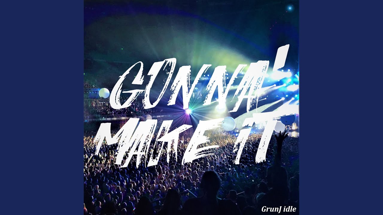 Watch GONNA' MAKE iT on YouTube Watch GONNA' MAKE iT on YouTube