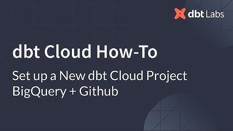 Set up a New dbt Cloud Project BigQuery + Github
