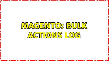 Magento: Bulk Actions Log