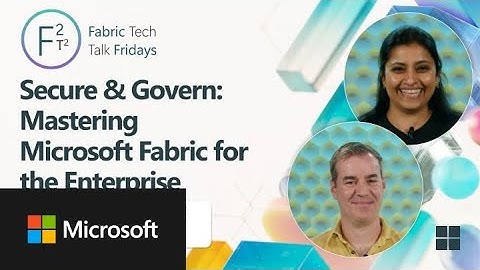 Secure & Govern: Mastering Microsoft Fabric for the Enterprise