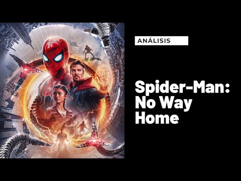 Análisis (con spoilers) de Spider-Man: No Way Home - Ahora si regreso a casa