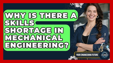 Why Is There a Skills Shortage in Mechanical Engineering? - Your Engineering Future