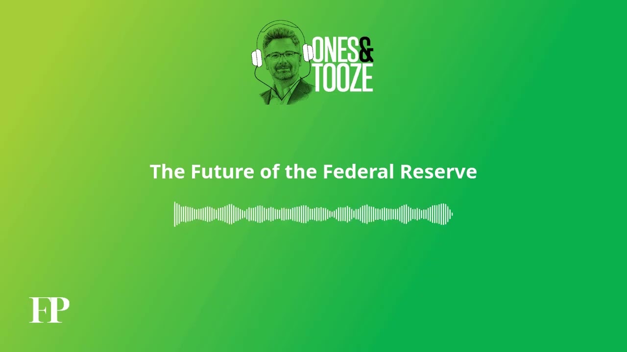 The Future of the Federal Reserve | Ones and Tooze Ep. 206 | An FP Podcast