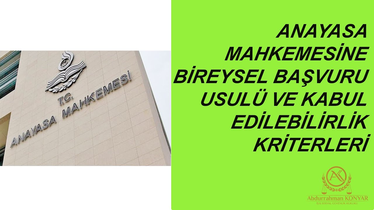 ANAYASA MAHKEMESİNE BİREYSEL BAŞVURU USULÜ VE KABUL EDİLEBİLİRLİK KRİTERLERİ