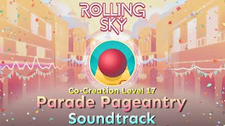 Rolling Sky - Co-Creation Level 17 Parade Pageantry [Official Soundtrack] Coming Soon screenshot 4