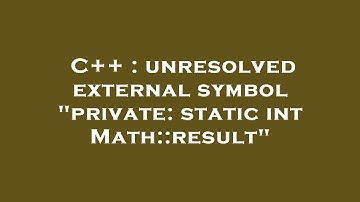 C++ : unresolved external symbol "private: static int Math::result"