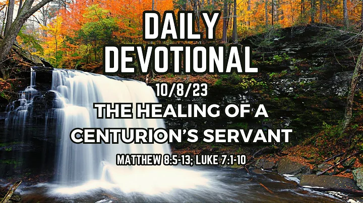The Healing of the Centurion's Servant | Daily Devotional | Luke 7:1-10, Matthew 8:5-13