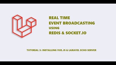 Tutorial - 3 - Installing Vue.js and laravel-echo-server