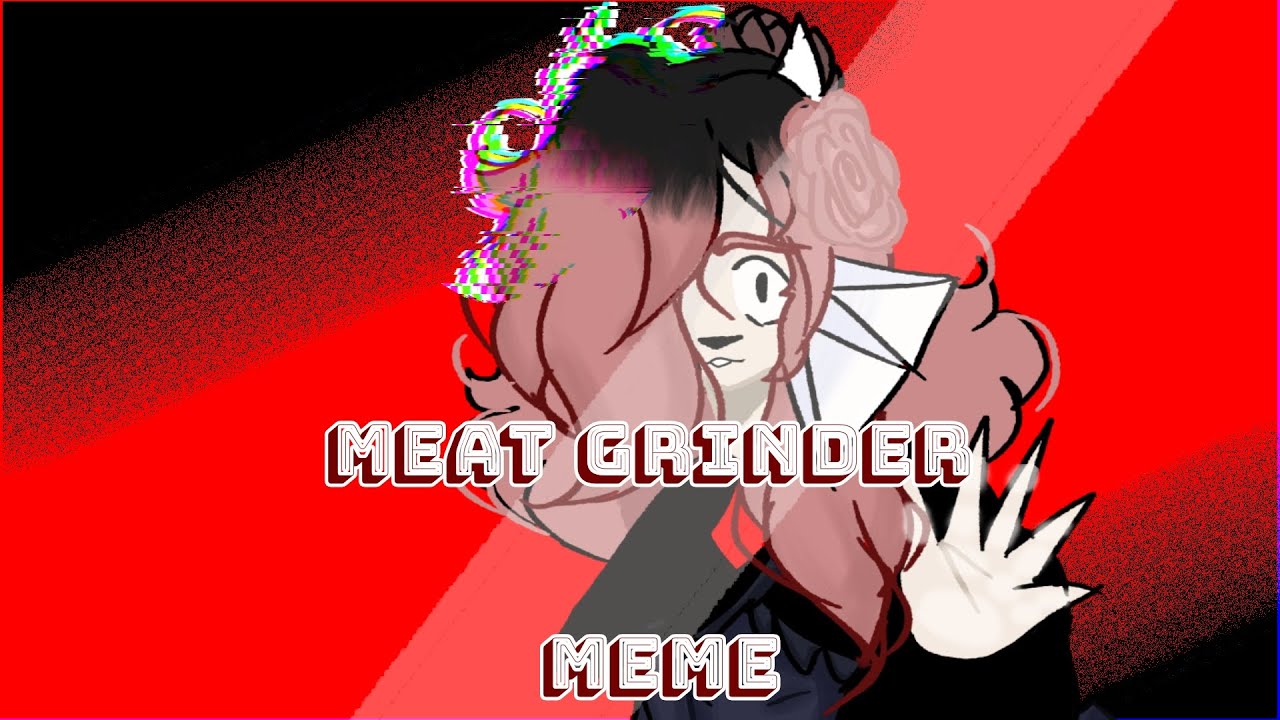 MEAT GRINDER MEME YouTube