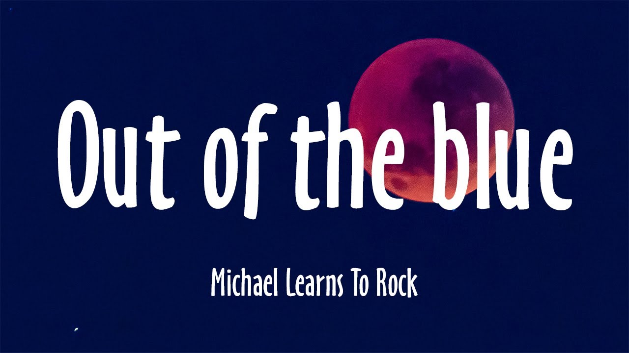 Out Of The Blue - Michael Learns To Rock (Lyrics/Vietsub)