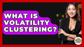 What Is Volatility Clustering? - CryptoBasics360.com