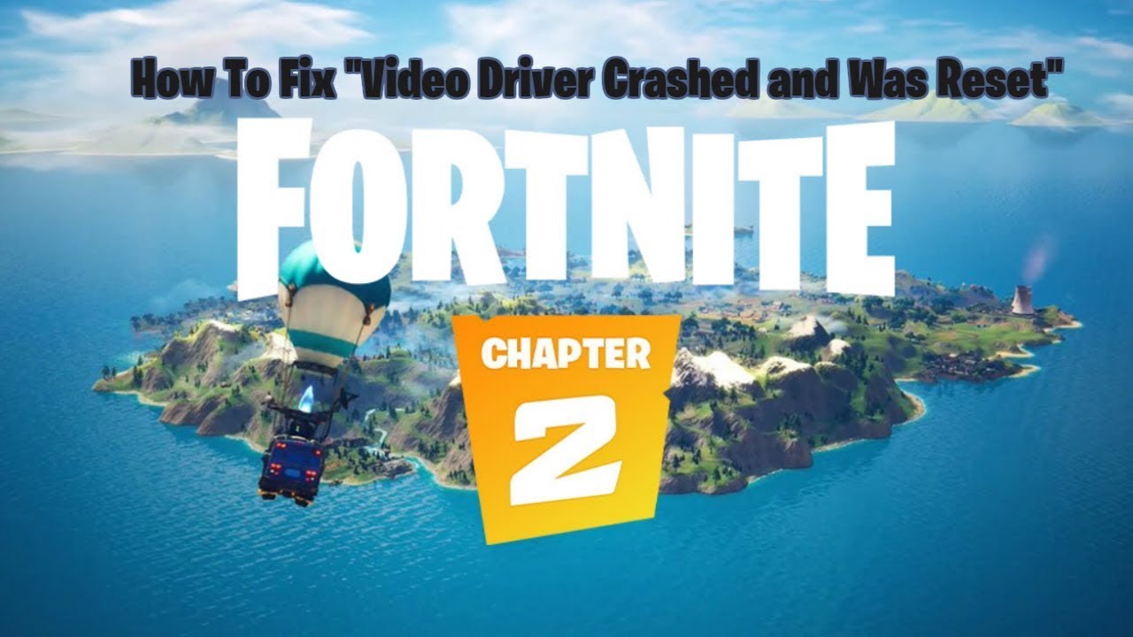 How To Fix "Video Driver Crashed and Was Reset" Fortnite Battle Royale ...