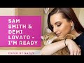 Sam Smith, Demi Lovato - I’m Ready (cover by NATLY)