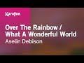 Over The Rainbow / What A Wonderful World - Aselin Debison | Karaoke Version | KaraFun