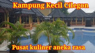 KAMPUNG KECIL CILEGON, RESTO DGN SUASANA PEDESAAN | TERSEDIA ANEKA RASA YG LEZAT.