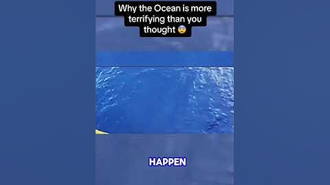 Why the Ocean is more terrifying than you thought
