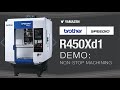 Brother r450xd1 demo nonstop machining