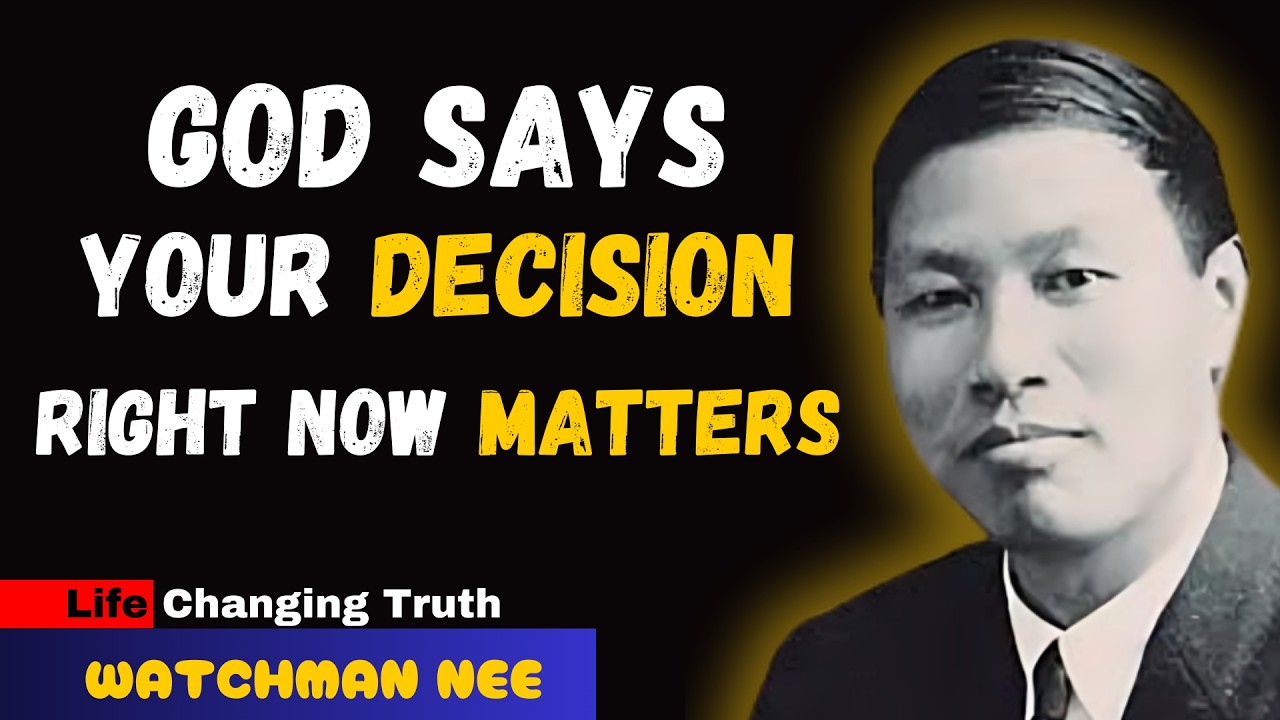 God Says: Your Decision Right Now Matters || Watchman Nee