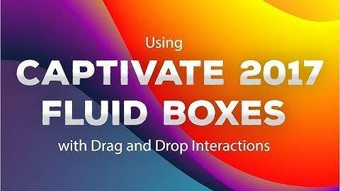 Webinar: Using Drag and Drop Interactions with Captivate 2017 Fluid Boxes