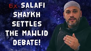 ExSalafi Shaykh settles the Mawlid debate!